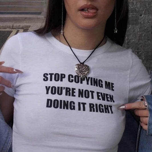 "Stop copying me you're not even doing it right" Womens